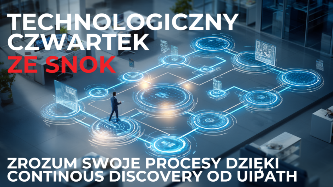 Technologiczny Czwartek ze SNOK: Zrozum swoje procesy dzięki Continous Discovery od UiPath