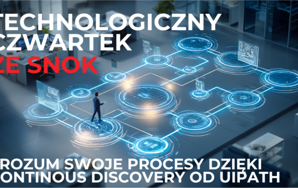Technologiczny Czwartek ze SNOK: Zrozum swoje procesy dzięki Continous Discovery od UiPath