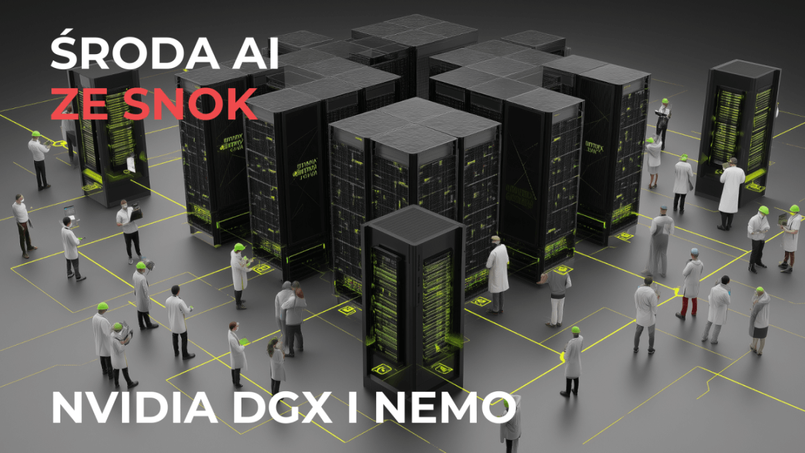 Środa AI ze SNOK: NVIDIA DGX i NeMo – przełom w budowie korporacyjnych platform AI