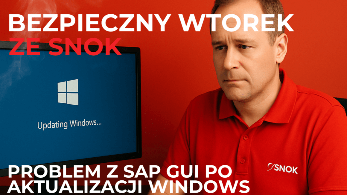Bezpieczny wtorek ze SNOK: Problem z SAP GUI po aktualizacji Windows