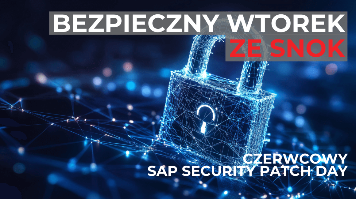 Bezpieczny Wtorek ze SNOK: SAP Security Patch Day Czerwiec 2025 - Analiza 14 nowych not bezpieczeństwa